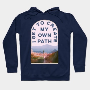 I Get To Create My Own Path Hoodie